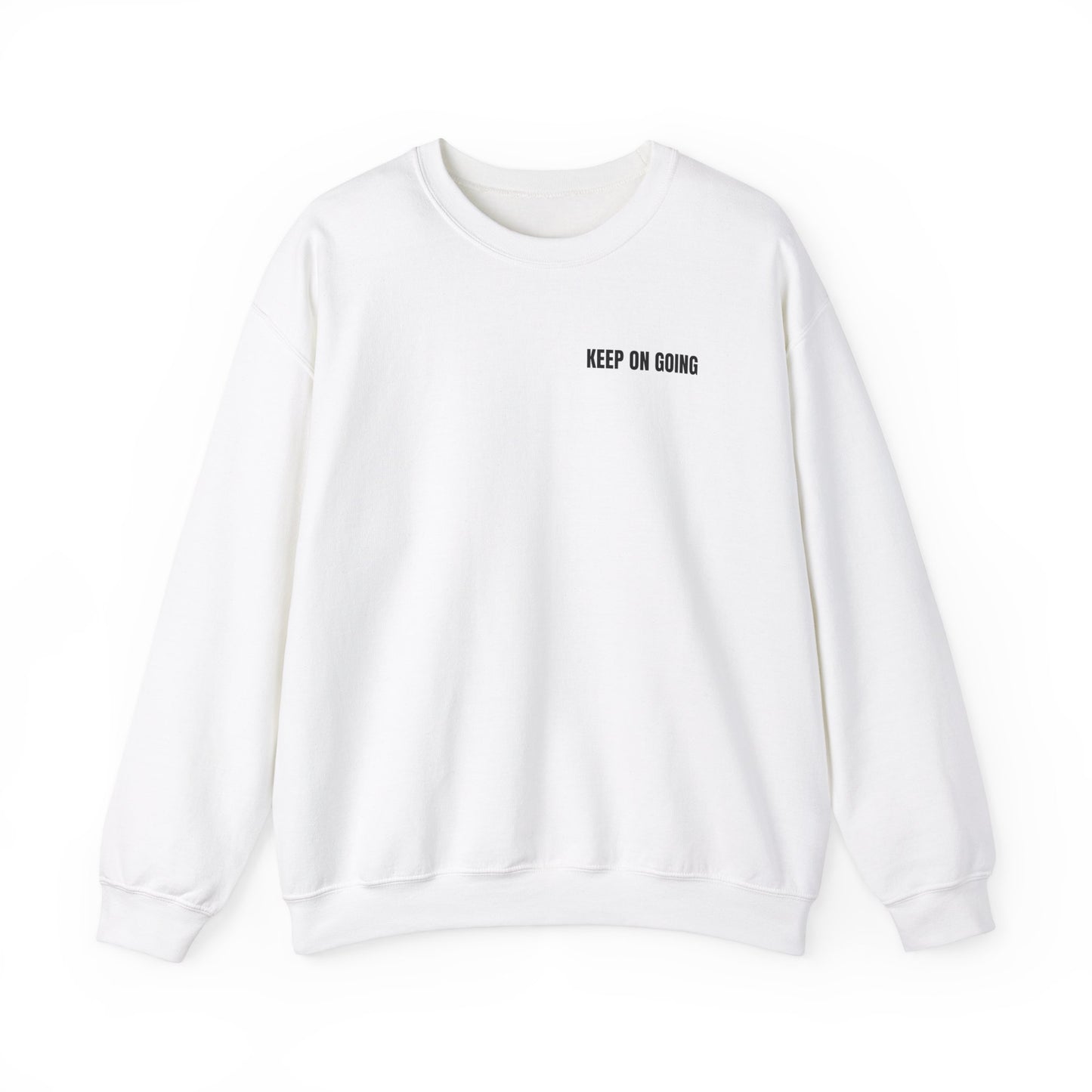 Never Give Up. Keep On Going - Inspirational Sweatshirt