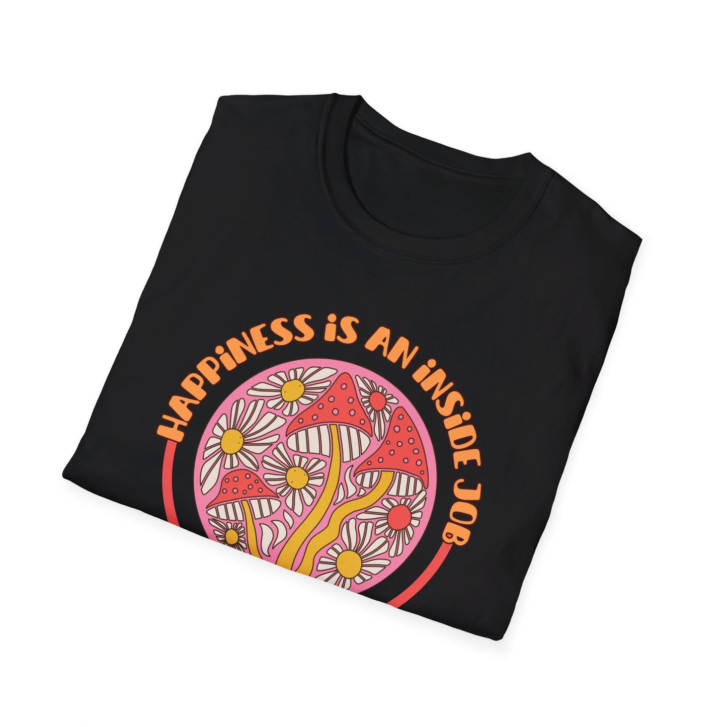 Happiness Is An Inside Job - T-Shirt